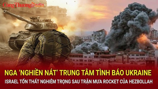 Nga dội hỏa lực vào trung tâm tình báo Ukraine; Israel tổn thất nặng sau trận 'mưa' rocket của Hezbollah