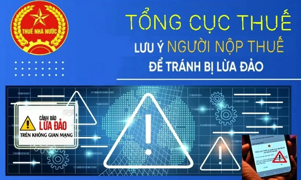 Tổng cục Thuế cảnh báo người nộp thuế lưu ý và cảnh giác với các hình thức lừa đảo.