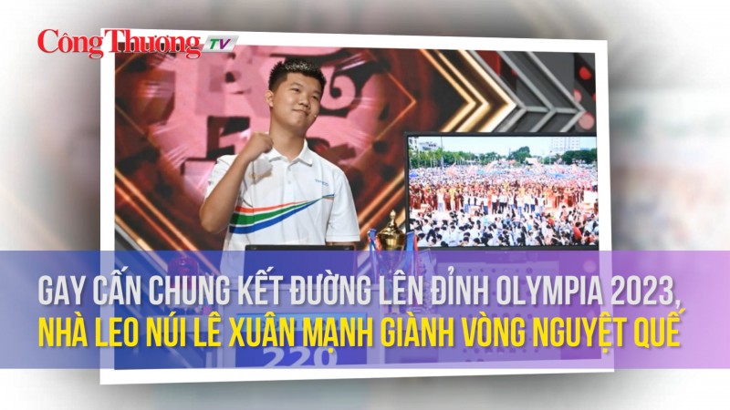 gay can chung ket duong len dinh olympia 2023 nha leo nui le xuan manh gianh vong nguyet que