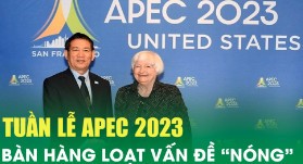 Tuần lễ APEC 2023 bàn hàng loạt vấn đề “nóng”