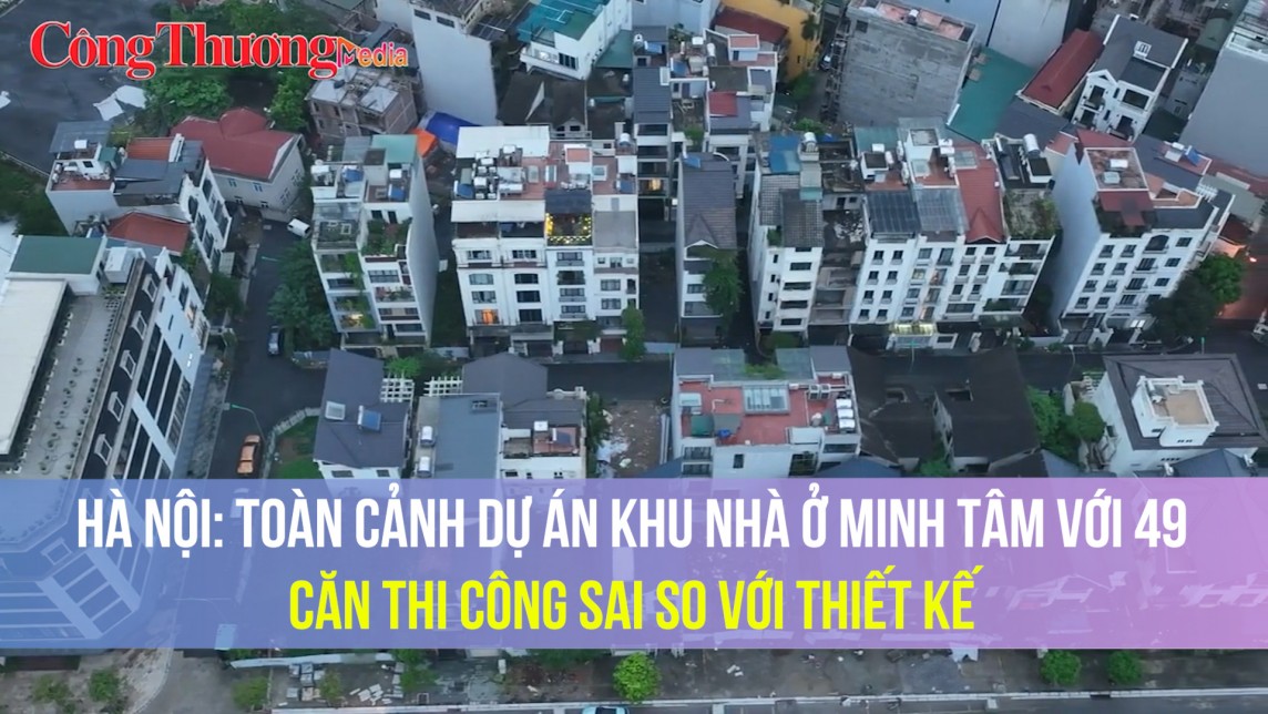 Hà Nội: Toàn cảnh Dự án Khu nhà ở Minh Tâm với 49 căn thi công sai so với thiết kế